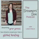 Dreamers' Den Series Ep 15: Dreaming Your Genius: How Dreams Reveal Your Role in Global Healing (Leilani Navar)