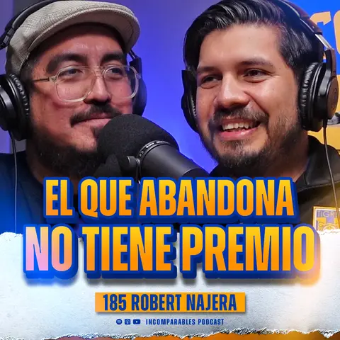 185 | El que abandona no tiene premio | Robert Najera