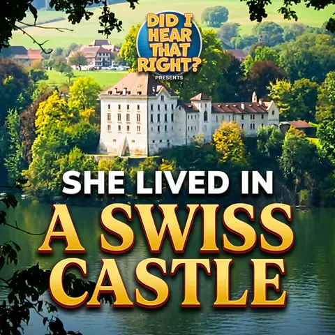 She lived in a Swiss castle