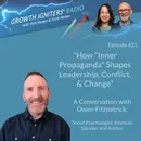 How “Inner Propaganda” Shapes Leadership, Conflict, & Change