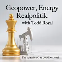 Geopower, Energy Realpolitik with Todd Royal