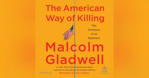 The American Way of Killing: The Invention of an Epidemic | Malcolm Gladwell's New Audiobook