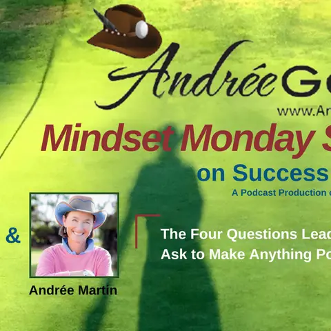 Andrée Martin, Mindset Monday -  The Four Questions Leaders Should Ask to Make Anything Possible