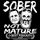 Sober Not Mature