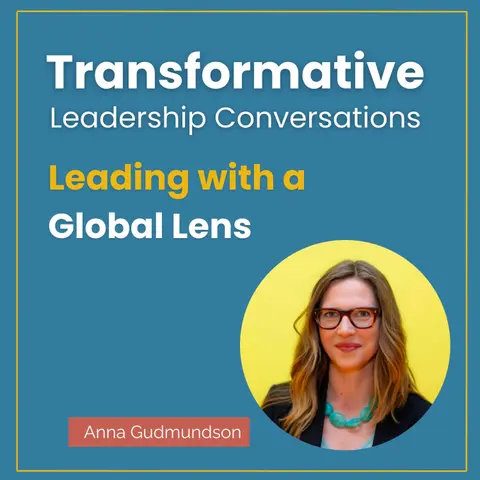 Leading with a Global Lens with Anna Gudmundson