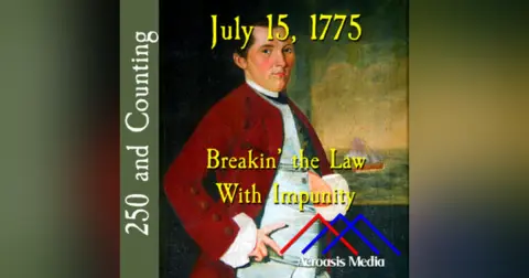July 15, 1775: Breakin’ the Law With Impunity