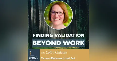 Finding Validation Beyond Work with Colby Chilcote- CR63