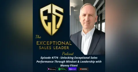 Unlocking Exceptional Sales Performance Through Mindset & Leadership with Manny Fiteni