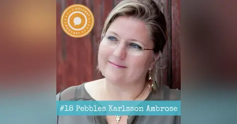 18. Pebbles Karlsson Ambrose – ”Det lilla livet är det stora livet.”