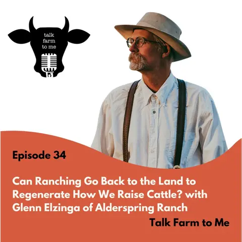 Can Ranching Go Back to the Land to Regenerate How We Raise Cattle? -- with Glenn Elzinga of Alderspring Ranch