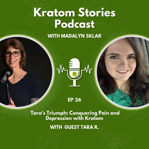 Ep 26: Tara's Triumph: Conquering Pain and Depression with Kratom