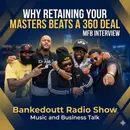 Why Retaining Your Masters Beats A 360 Deal | MFB Interview | Bankedoutt Radio Show | Music and Business Talk