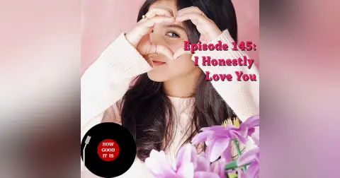 145: I Honestly Love You