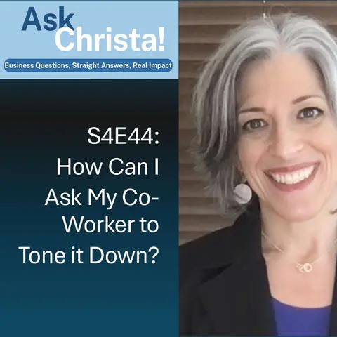 Ask Christa! How Can I Ask a Co-Worker to Tone it Down? (S4E44)