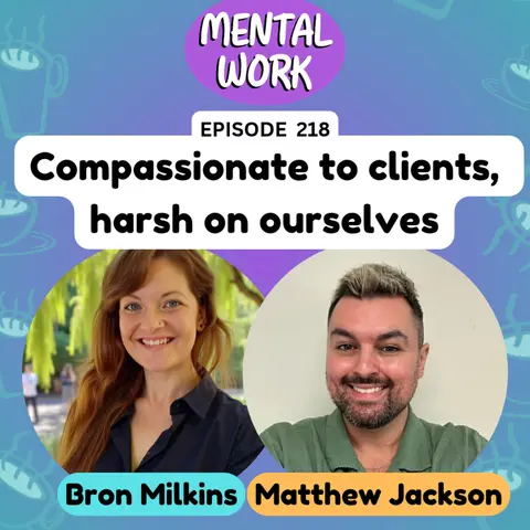 Compassionate to clients, harsh on ourselves: Exploring the therapist double-standard (with Matthew Jackson)
