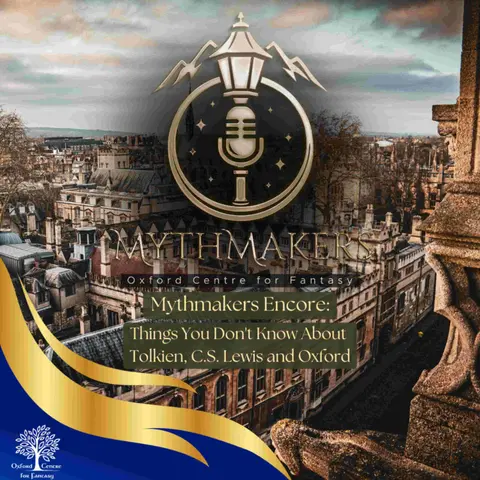 Mythmakers Encore: Things You Don't Know About Tolkien, C.S. Lewis and Oxford