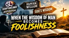 When the Wisdom of Man Becomes Foolishness