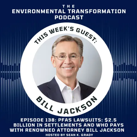 PFAS Lawsuits & Regulatory Updates: $2.5 Billion in Settlements and Who Pays with renowned attorney Bill Jackson of Kelley Drye & Warren