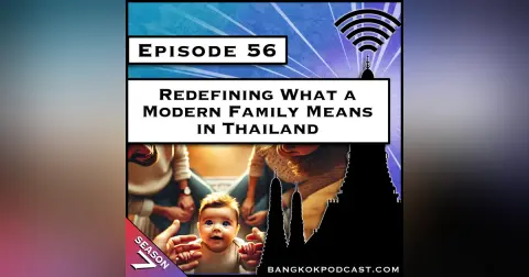 Redefining What A Modern Family Means in Thailand [S7.E56]