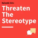 321. The Respect Effect: What Stereotype Threat Teaches Us About Communication