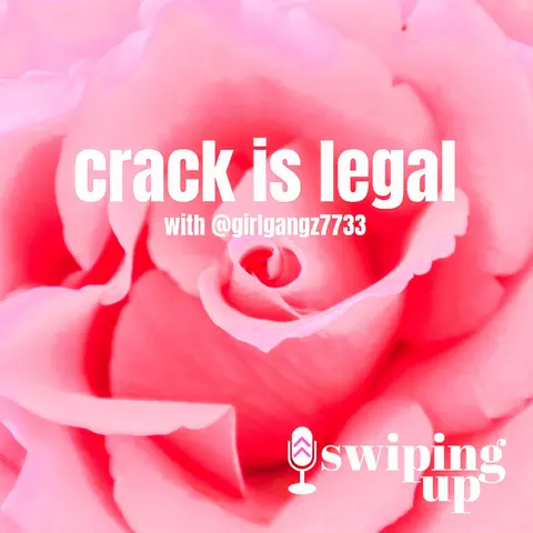 S2 Ep26: Crack is Legal (with @girlgangz7733)