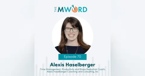 Episode 70: Alexis Haselberger on the Surprising Power of Working Less to Achieve More