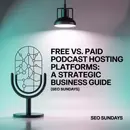 Free vs. Paid Podcast Hosting Platforms: A Strategic Business Guide (SEO Sundays with Favour Obasi-ike)