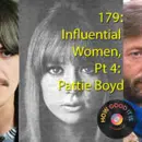 179: Influential Women, Pt. 4–Pattie Boyd