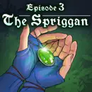 Episode 3 - The Spriggan