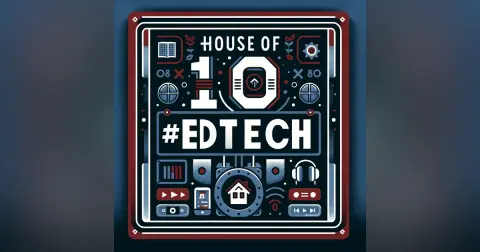 BONUS: Celebrating 10 Years of House of #EdTech
