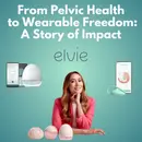 Elvie - From Pelvic Health to Wearable Freedom: A Story of Impact