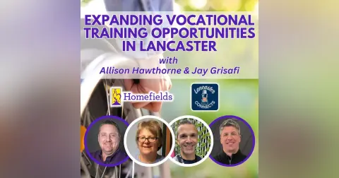 Expanding Vocational Training Opportunities in Lancaster Featuring Allison Hawthorne & Jay Grisafi: Episode 164