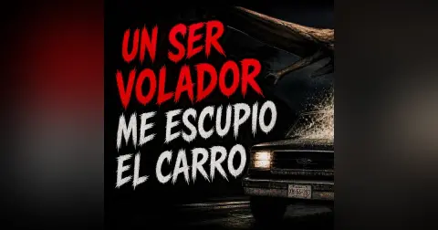 Historias de Miedo Mayo 4 de 2026 UN SER VOLADOR ME ESCUPIO EL CARRO