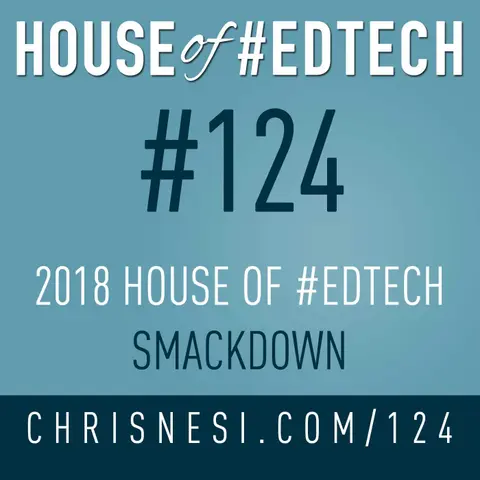 2018 House of #EdTech Smackdown - HoET124