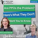 Are PPO’s the Problem? Here’s What They Don’t Want You to Know. (Ep. 32)