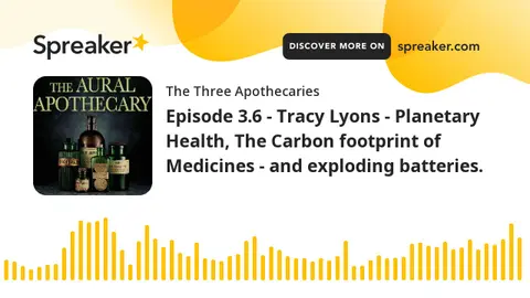 Episode 3.6 - Tracy Lyons - Planetary Health, The Carbon footprint of Medicines - and exploding batt