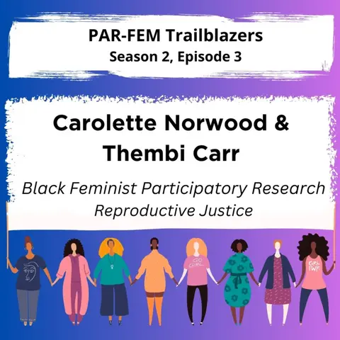 Season 2, Episode 3 with Carolette Norwood and Thembi Carr - Black Feminist Participatory Research Reproductive Justice