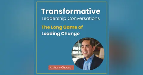 The Long Game of Leading Change with Anthony Cheong