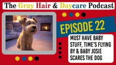 Must Have Baby Stuff, Time's Flying By and Baby Josie Scares the Dog : Episode 22