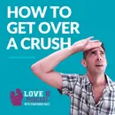 How To Get Over A Crush (Even When It Seems Impossible)