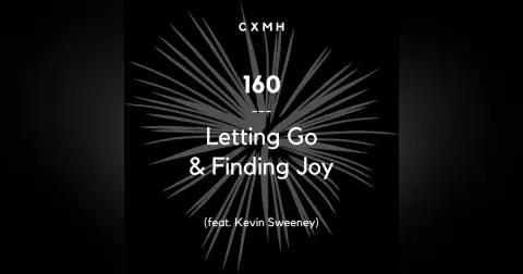 160 - Letting Go & Finding Joy (feat. Kevin Sweeney)
