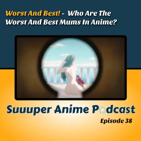 Look At What You've Done - Are These The Best And Worst Anime Mothers?!