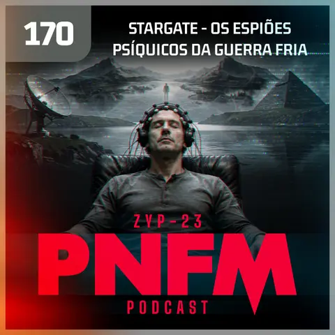 PNFM - EP170 - Os Espiões Psíquicos da Guerra Fria