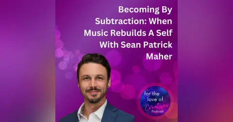 #049: Becoming By Subtraction: When Music Rebuilds A Self With Sean Patrick Maher
