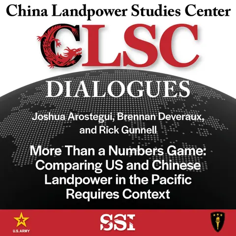 CLSC Dialogues – Ep 23 – Joshua Arostegui, Brennan Deveraux, and Rick Gunnell – More Than a Numbers Game: Comparing US and Chinese Landpower in the Pacific Requires Context