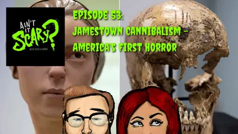 Ain't it Scary? Podcast - Ep. 53: Jamestown Cannibalism, America's First Horror