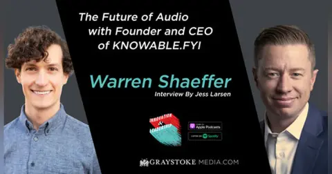 The Future of Audio with Founder and CEO of KNOWABLE.FYI Warren Shaeffer Interview Part 1 by Jess Larsen