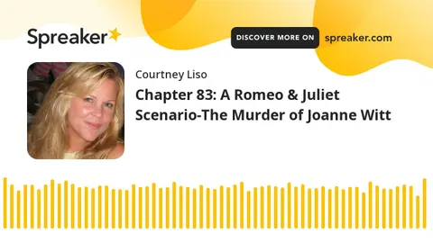 Chapter 83: A Romeo & Juliet Scenario-The Murder of Joanne Witt