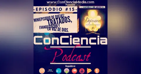 #15 | Especial de Quejas: Tratados Estupidos, La Evangelización Moderna y, es la Voz de Dios la voz de nuestros lideres y Pastores? | ConCiencia Podcast