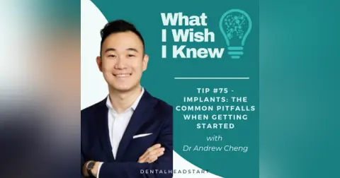 TIP #75 – Implants: The Common Pitfalls when Getting Started with Dr Andrew Cheng